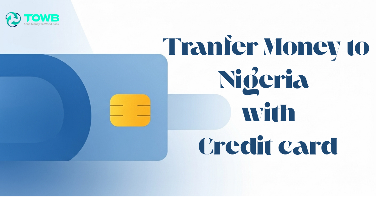 How to Send Money to Nigeria Using a Credit Card in 2025 – Complete Guide via TOWB